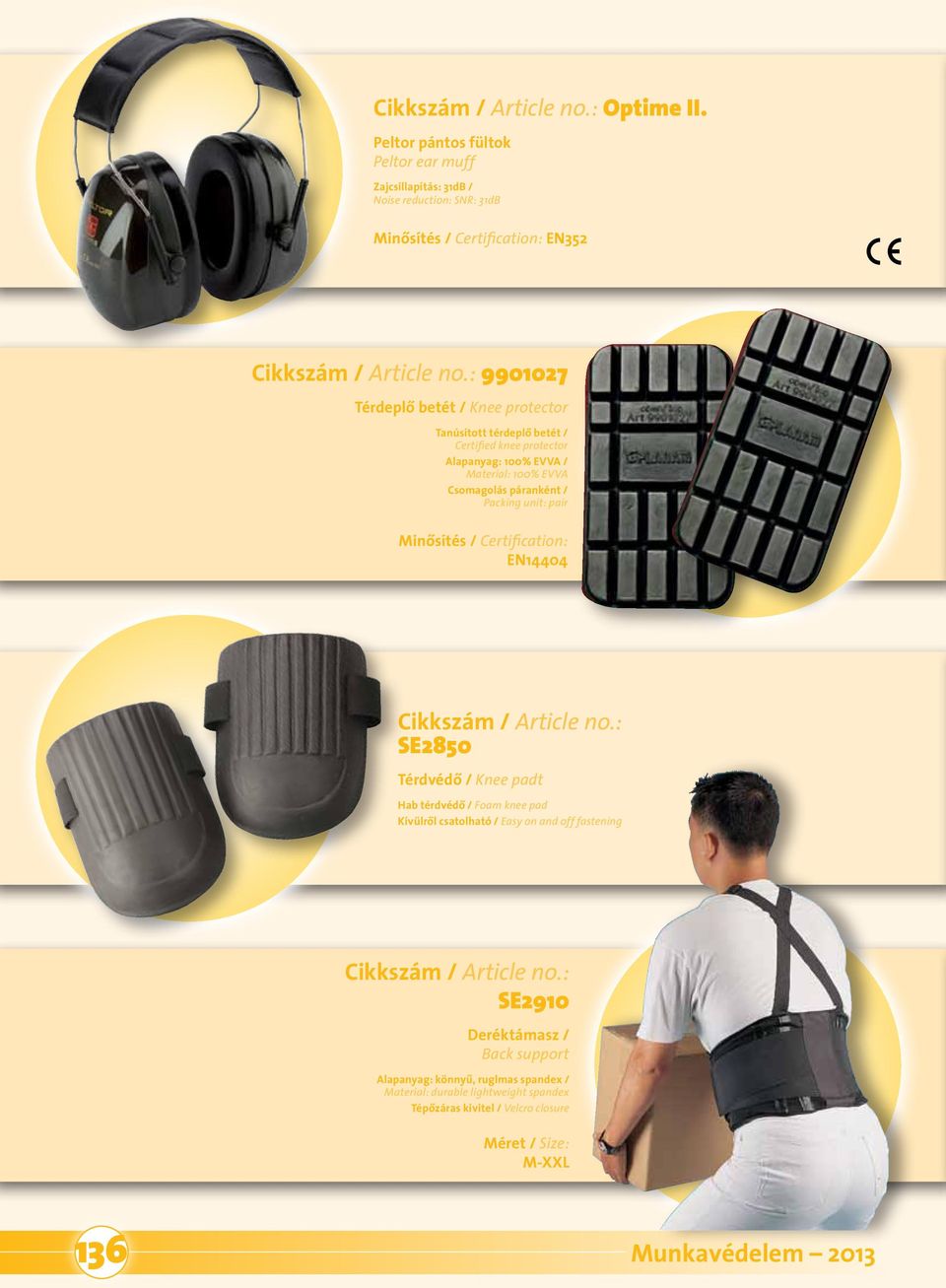 protector Tanúsított térdeplô betét / Certified knee protector Alapanyag: 100% EVVA / Material: 100% EVVA Csomagolás páranként / Packing unit: pair Minôsítés