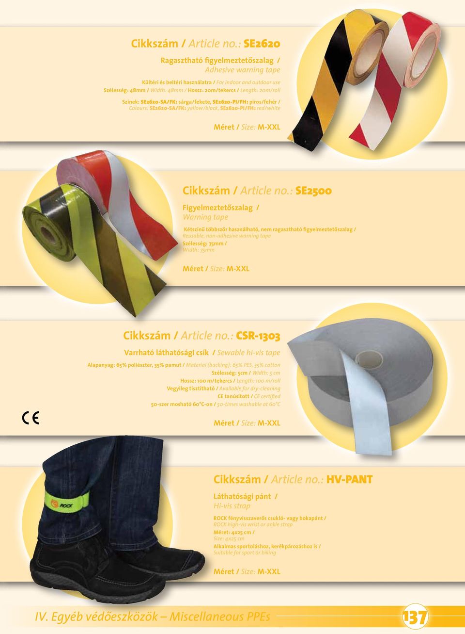 többször használható, nem ragasztható figyelmeztetôszalag / Reusable, non-adhesive warning tape Szélesség: 75mm / Width: 75mm Méret / Size: M-XXL CSR-1303 Varrható láthatósági csík / Sewable hi-vis