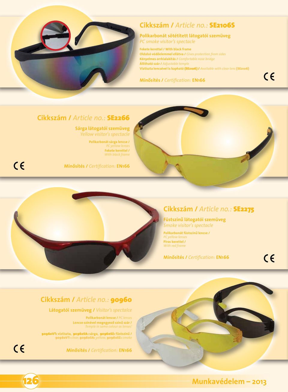 Polikarbonát sárga lencse / PC yellow lenses Fekete kerettel / With black frame SE2275 Füstszínû látogatói szemüveg Smoke visitor's spectacle Polikarbonát füstszínû lencse / PC yellow lenses Piros