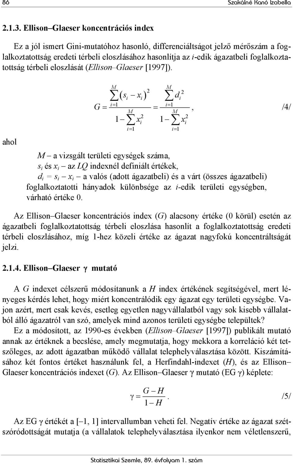 foglalkoztatottság térbeli eloszlását (Ellison Glaeser [997]).