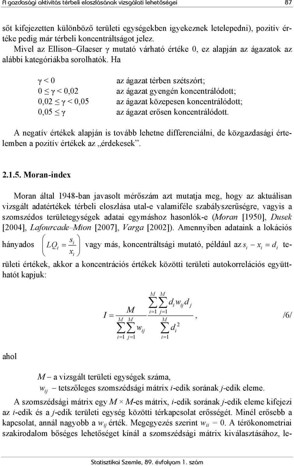 Ha γ < 0 az ágazat térben szétszórt; 0 γ < 0,02 az ágazat gyengén koncentrálódott; 0,02 γ < 0,05 az ágazat közepesen koncentrálódott; 0,05 γ az ágazat erősen koncentrálódott.