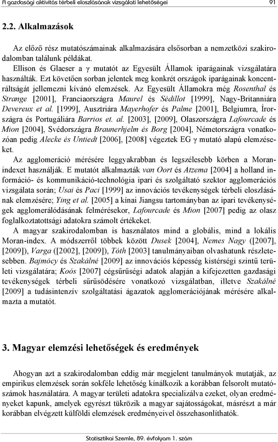 Az Egyesült Államokra még Rosenthal és Strange [200], Franciaországra aurel és Sédillot [999], Nagy-Britanniára Devereux et al.