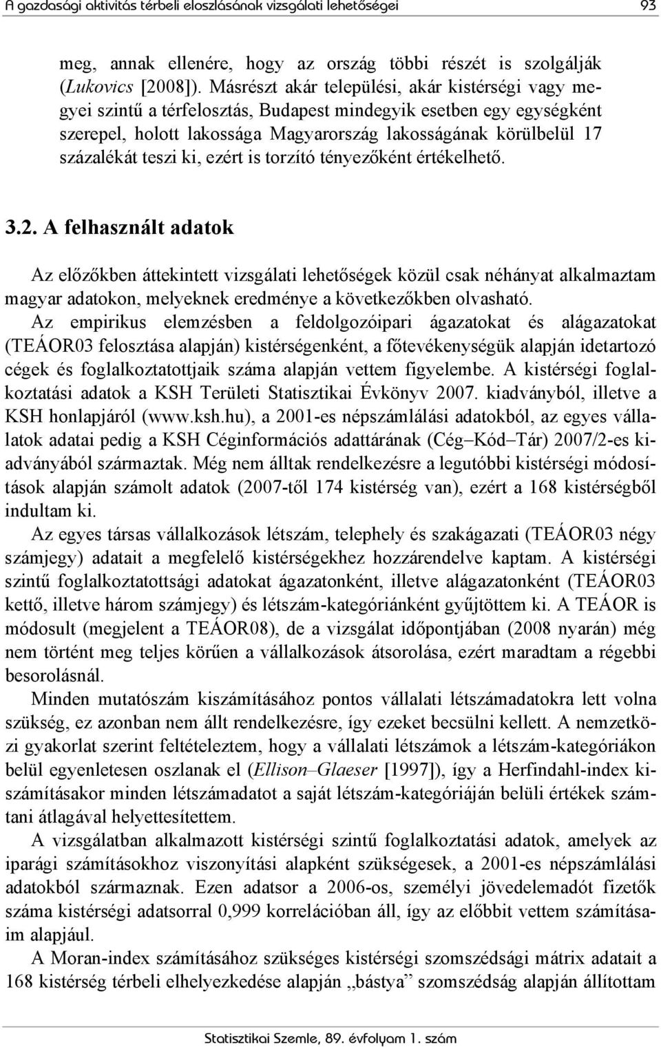 ki, ezért is torzító tényezőként értékelhető. 3.2.