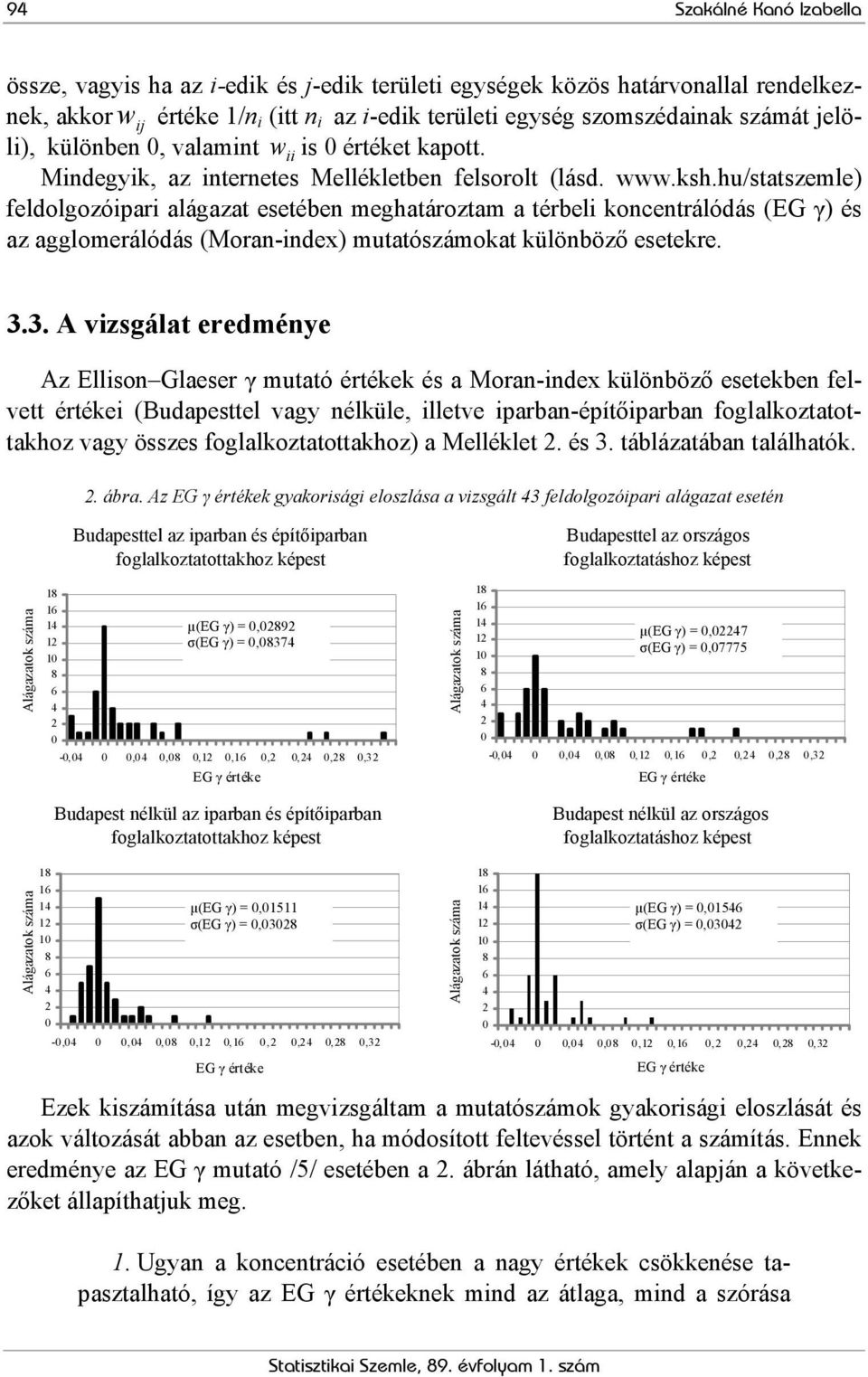 hu/statszemle) feldolgozóipari alágazat esetében meghatároztam a térbeli koncentrálódás (EG γ) és az agglomerálódás (oran-index) mutatószámokat különböző esetekre. 3.