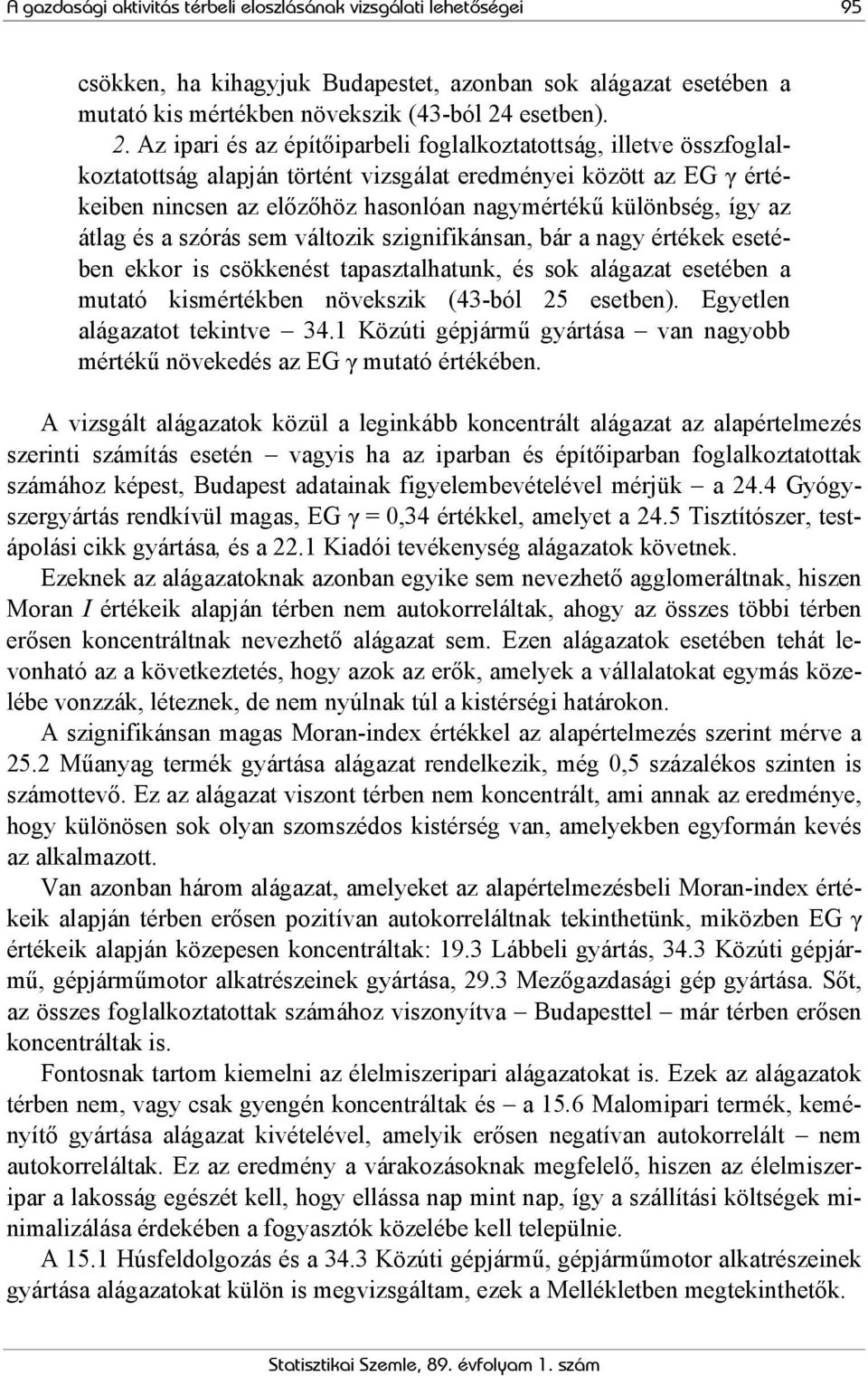 Az ipari és az építőiparbeli foglalkoztatottság, illetve összfoglalkoztatottság alapján történt vizsgálat eredményei között az EG γ értékeiben nincsen az előzőhöz hasonlóan nagymértékű különbség, így