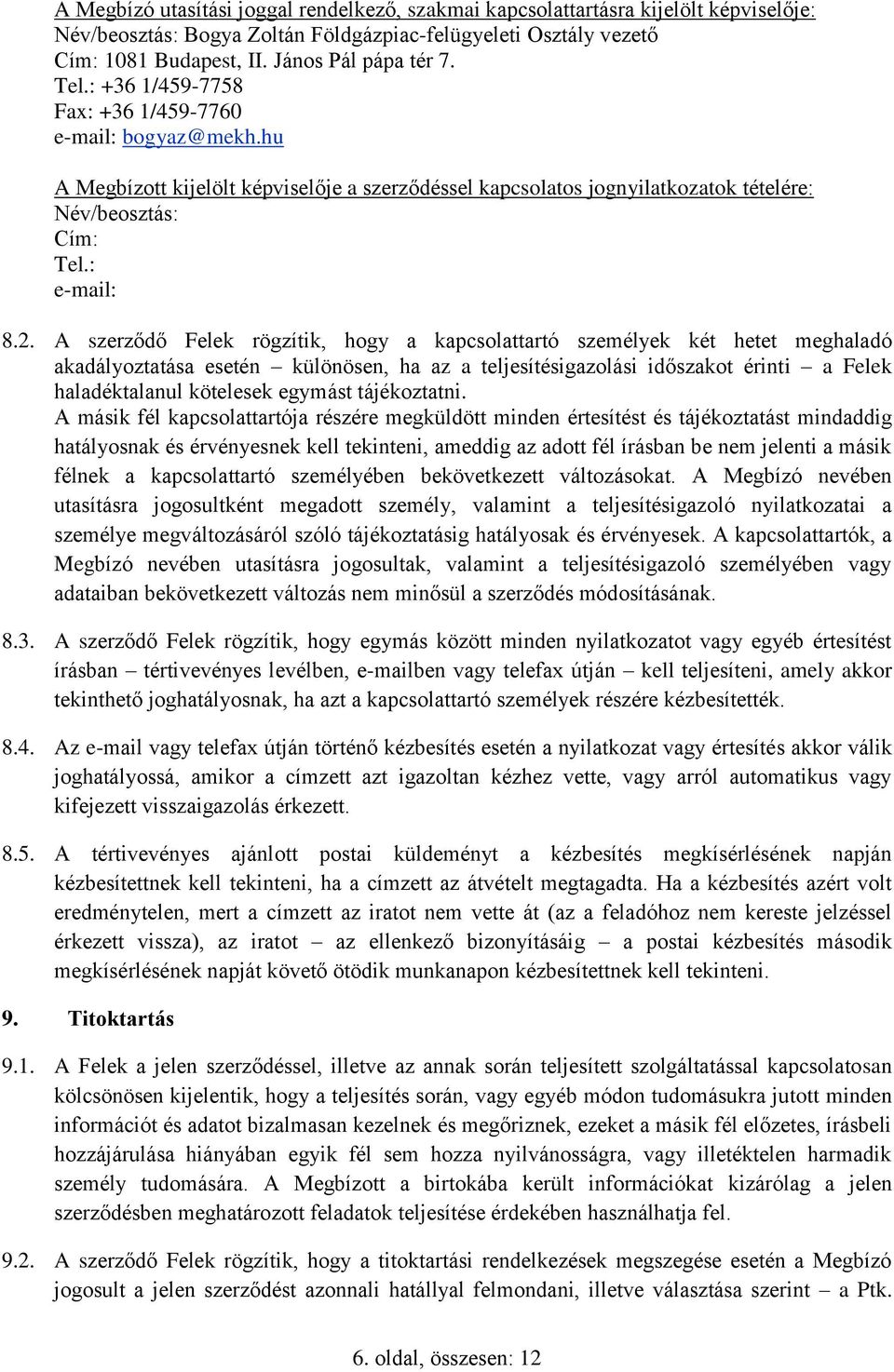 A szerződő Felek rögzítik, hogy a kapcsolattartó személyek két hetet meghaladó akadályoztatása esetén különösen, ha az a teljesítésigazolási időszakot érinti a Felek haladéktalanul kötelesek egymást