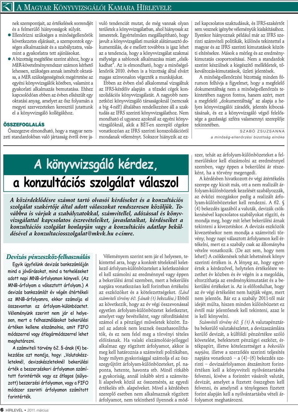 A bizottság megítélése szerint ahhoz, hogy a MER-követelményrendszer számon kérhető lehessen, szükséges annak ismételt oktatása, a MER szükségességének megértetése az egyéni könyvvizsgálók körében,