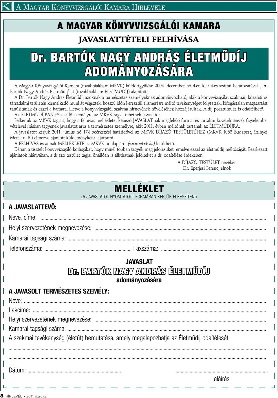 Bartók Nagy András Életműdíj -at (továbbiakban: ÉLETMŰDÍJ) alapított. A Dr.