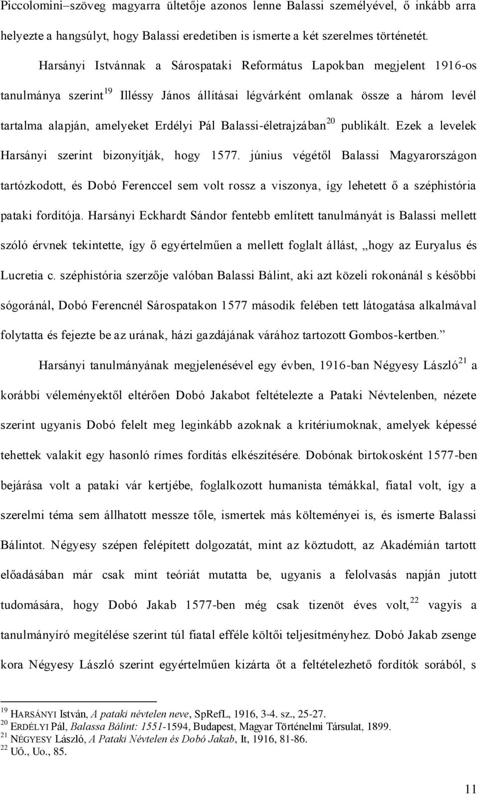 Balassi-életrajzában 20 publikált. Ezek a levelek Harsányi szerint bizonyítják, hogy 1577.