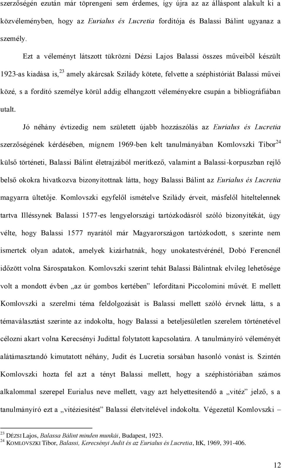 körül addig elhangzott véleményekre csupán a bibliográfiában utalt.