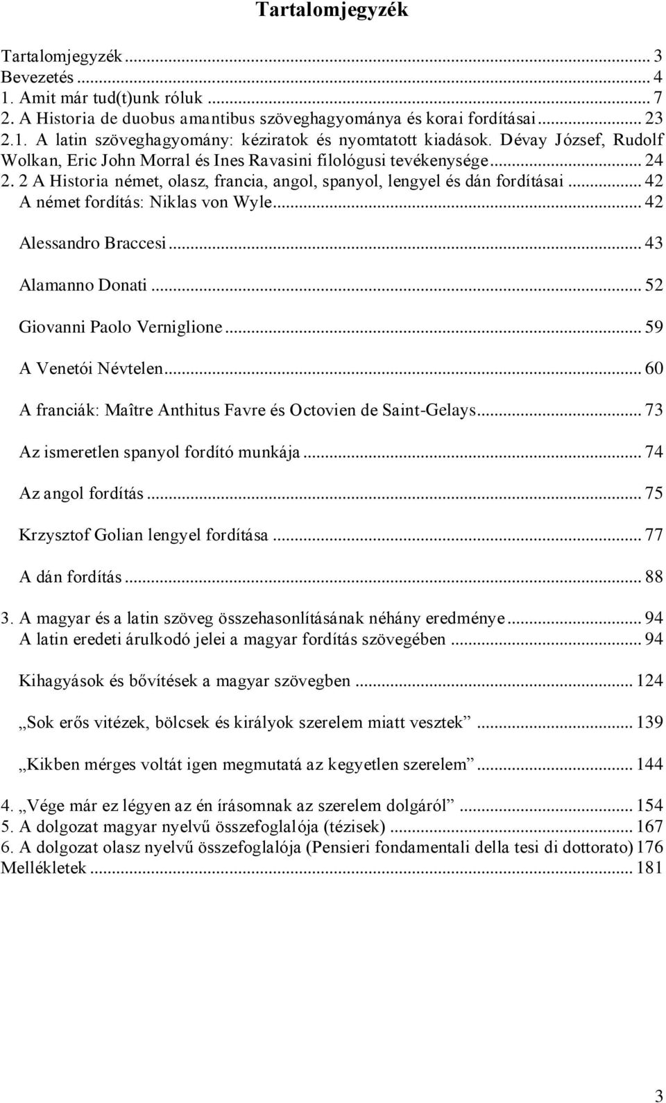 .. 42 A német fordítás: Niklas von Wyle... 42 Alessandro Braccesi... 43 Alamanno Donati... 52 Giovanni Paolo Verniglione... 59 A Venetói Névtelen.
