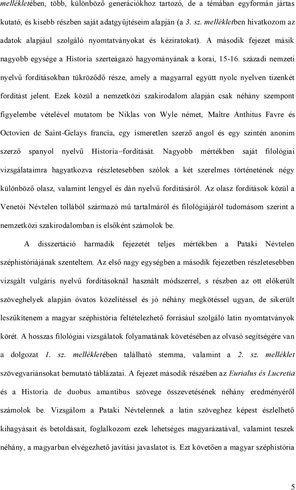 századi nemzeti nyelvű fordításokban tükröződő része, amely a magyarral együtt nyolc nyelven tizenkét fordítást jelent.