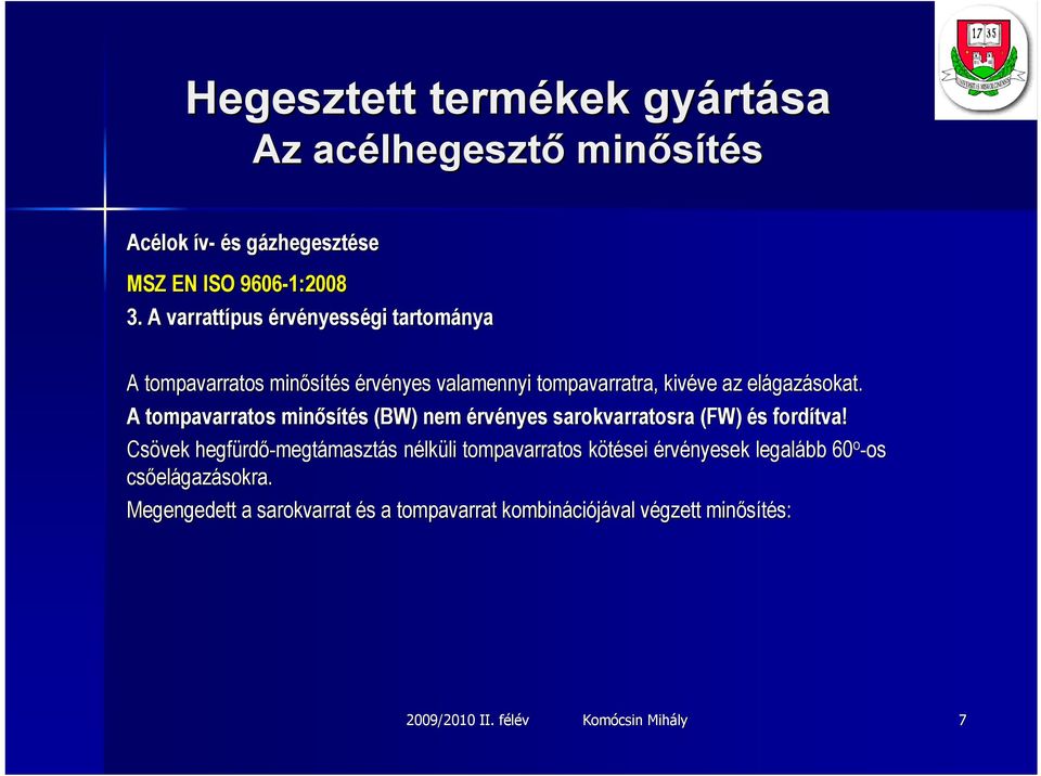 A tompavarratos minősítés s (BW) nem érvényes sarokvarratosra (FW) és s fordítva!