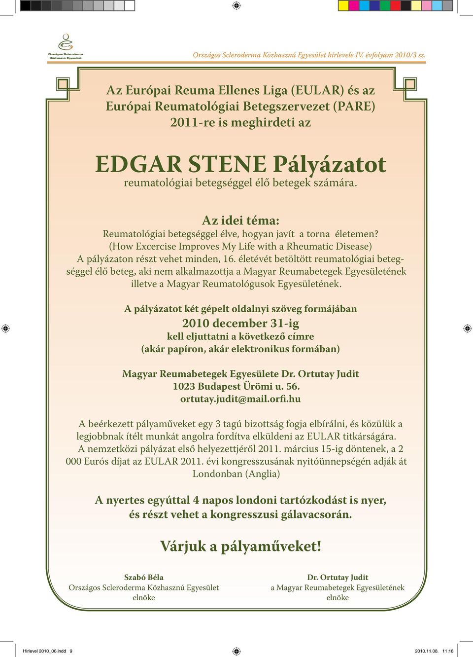 Az idei téma: Reumatológiai betegséggel élve, hogyan javít a torna életemen? (How Excercise Improves My Life with a Rheumatic Disease) A pályázaton részt vehet minden, 16.