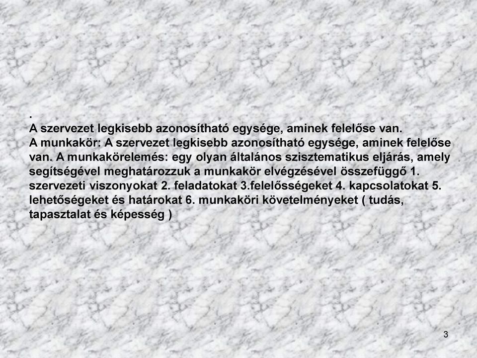 A munkakörelemés: egy olyan általános szisztematikus eljárás, amely segítségével meghatározzuk a munkakör