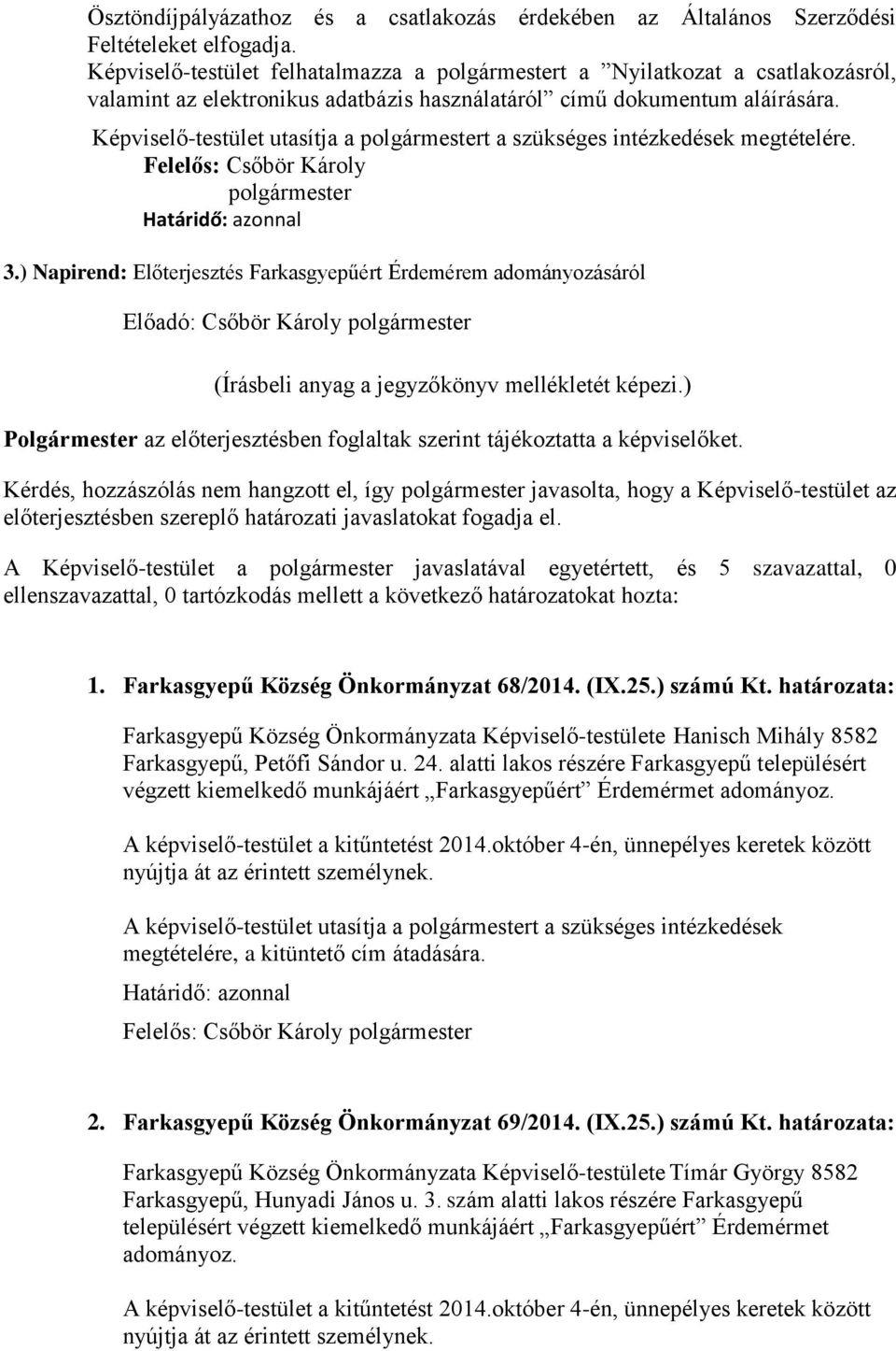 Képviselő-testület utasítja a polgármestert a szükséges intézkedések megtételére. Felelős: Csőbör Károly polgármester 3.