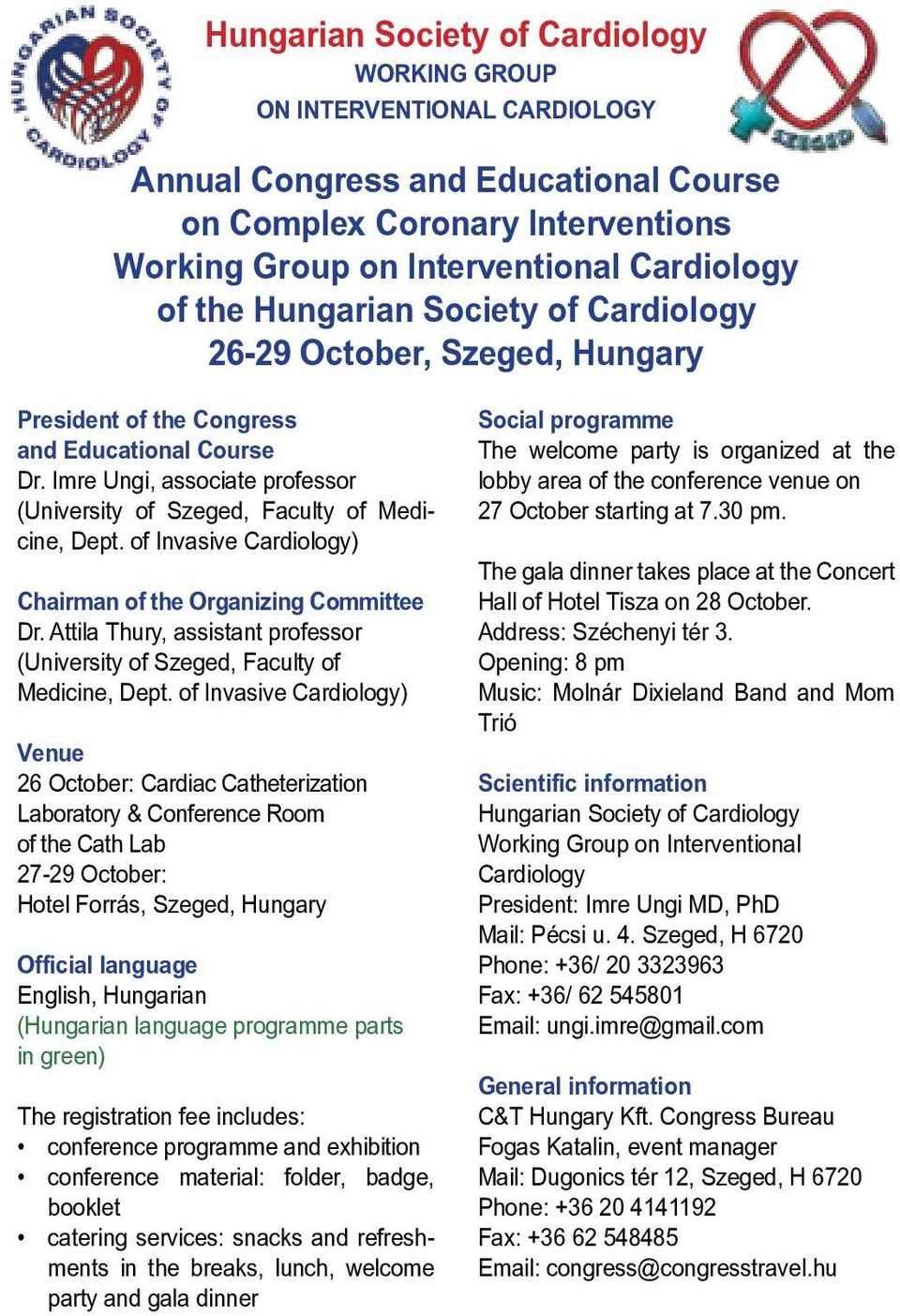 of Invasive Cardiology) Chairman of the Organizing Committee Dr. Attila Thury, assistant professor (University of Szeged, Faculty of Medicine, Dept.