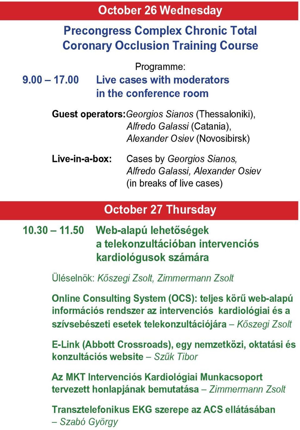 Alfredo Galassi, Alexander Osiev (in breaks of live cases) October 27 Thursday 10.30 11.