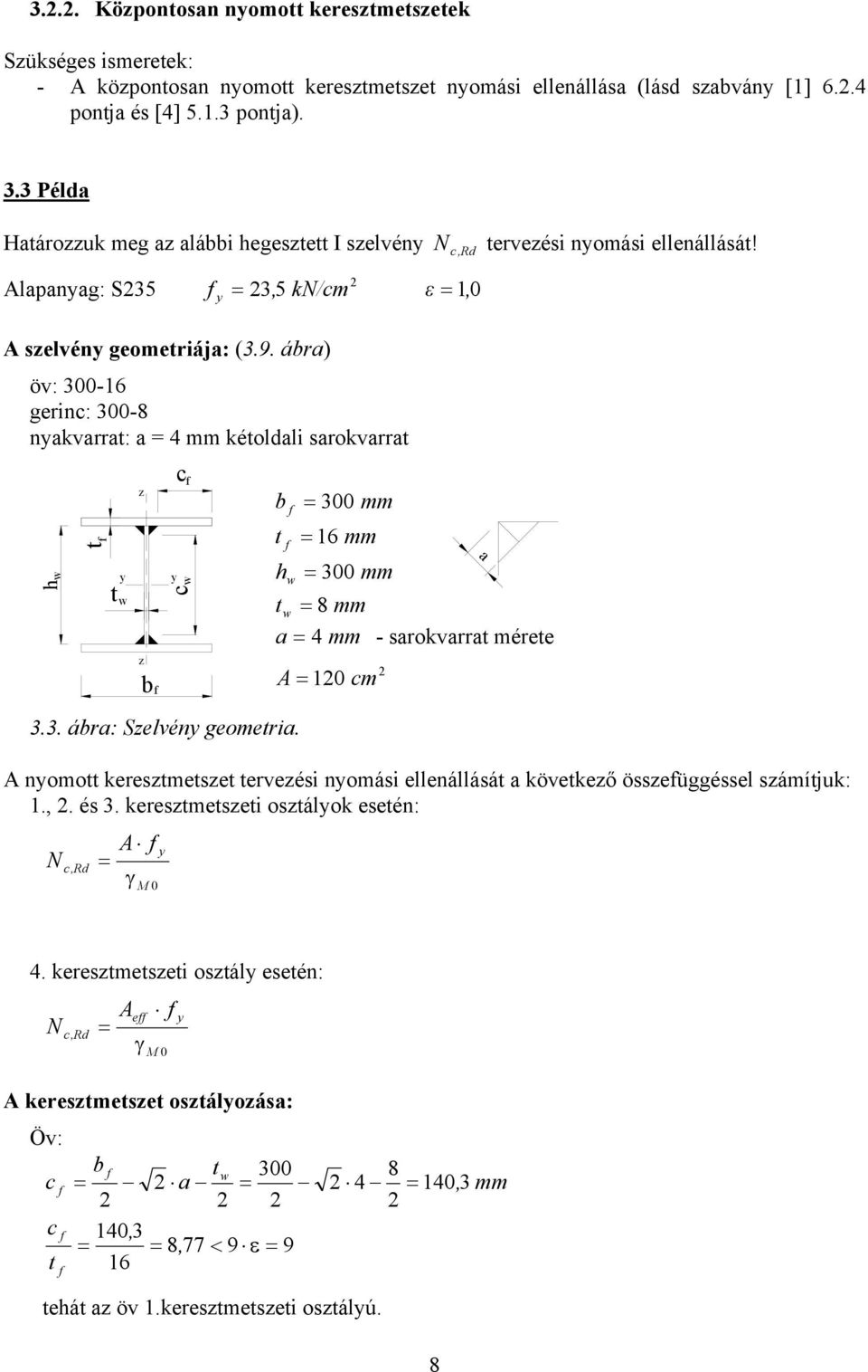 ábra) öv: 00-6 gerin: 00-8 nakvarrat: a mm kétoldali sarokvarrat h t t b b 00 t 6 h 00 mm mm mm t 8 mm a mm - sarokvarrat mérete A 0 m a.. ábra: Selvén geometria.