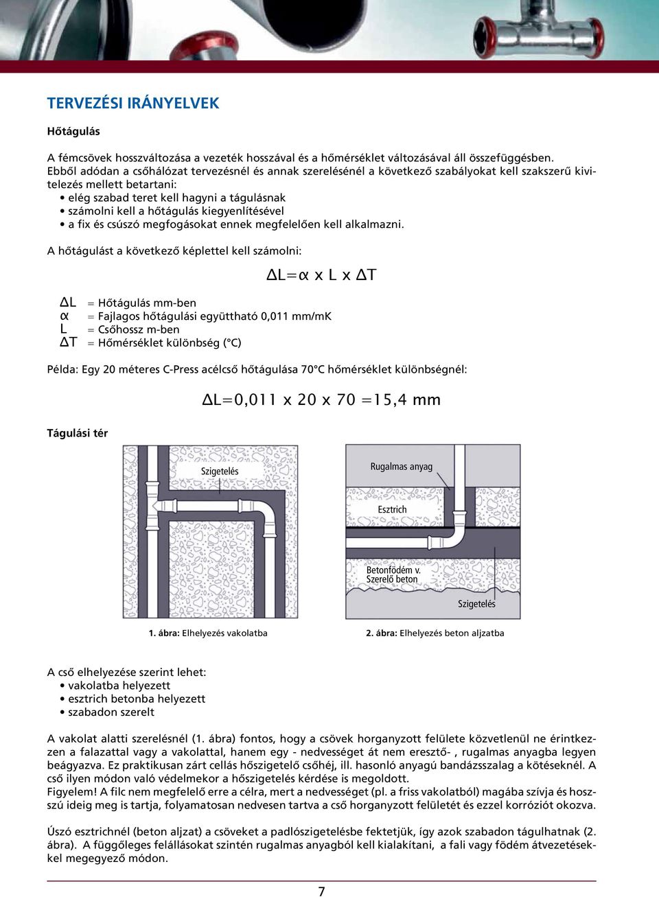 kiegyenlítésével a fix és csúszó megfogásokat ennek megfelelően kell alkalmazni.