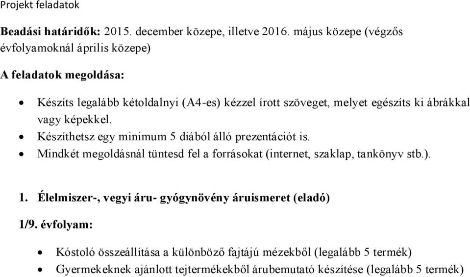 ábrákkal vagy képekkel. Készíthetsz egy minimum 5 diából álló prezentációt is.