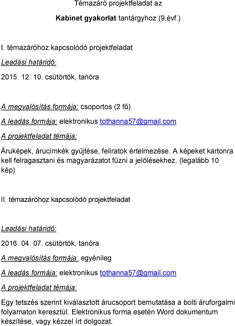 A képeket kartonra kell felragasztani és magyarázatot fűzni a jelölésekhez. (legalább 10 kép) II. témazáróhoz kapcsolódó projektfeladat Leadási határidő: 2016. 04. 07.