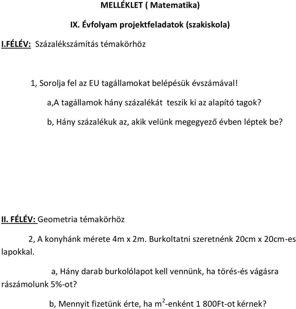 a,a tagállamok hány százalékát teszik ki az alapító tagok? b, Hány százalékuk az, akik velünk megegyező évben léptek be? II.