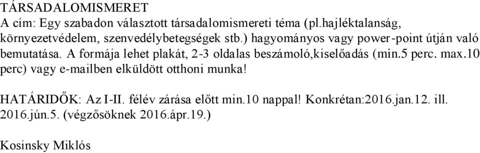 A formája lehet plakát, 2-3 oldalas beszámoló,kiselőadás (min.5 perc. max.