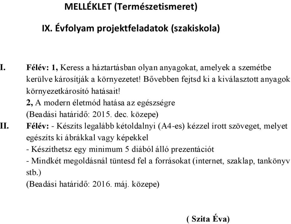 Bővebben fejtsd ki a kiválasztott anyagok környezetkárosító hatásait! 2, A modern életmód hatása az egészségre (Beadási határidő: 2015. dec. közepe) II.