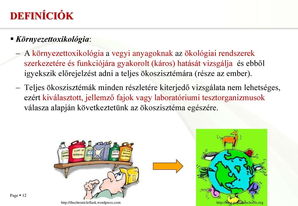 Teljes ökoszisztémák minden részletére kiterjedő vizsgálata nem lehetséges, ezért kiválasztott, jellemző fajok vagy laboratóriumi