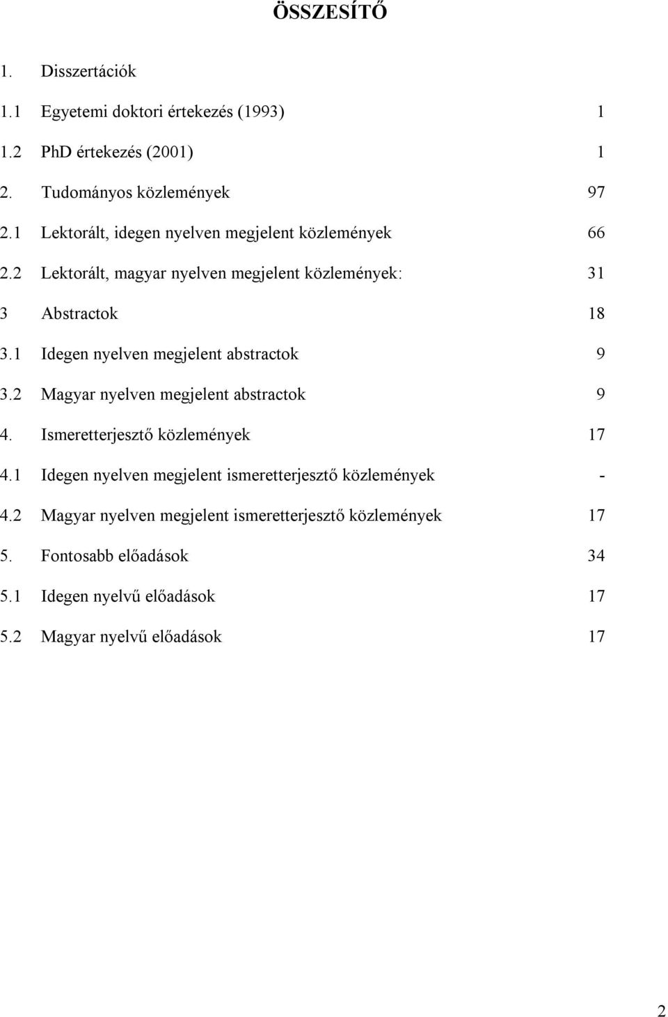 1 Idegen nyelven megjelent abstractok 9 3.2 Magyar nyelven megjelent abstractok 9 4. Ismeretterjesztő közlemények 17 4.
