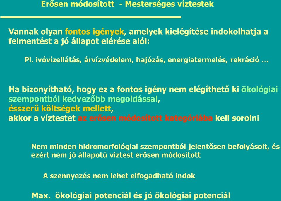 kedvezőbb megoldással, ésszerű költségek mellett, akkor a víztestet az erősen módosított kategóriába kell sorolni Nem minden hidromorfológiai