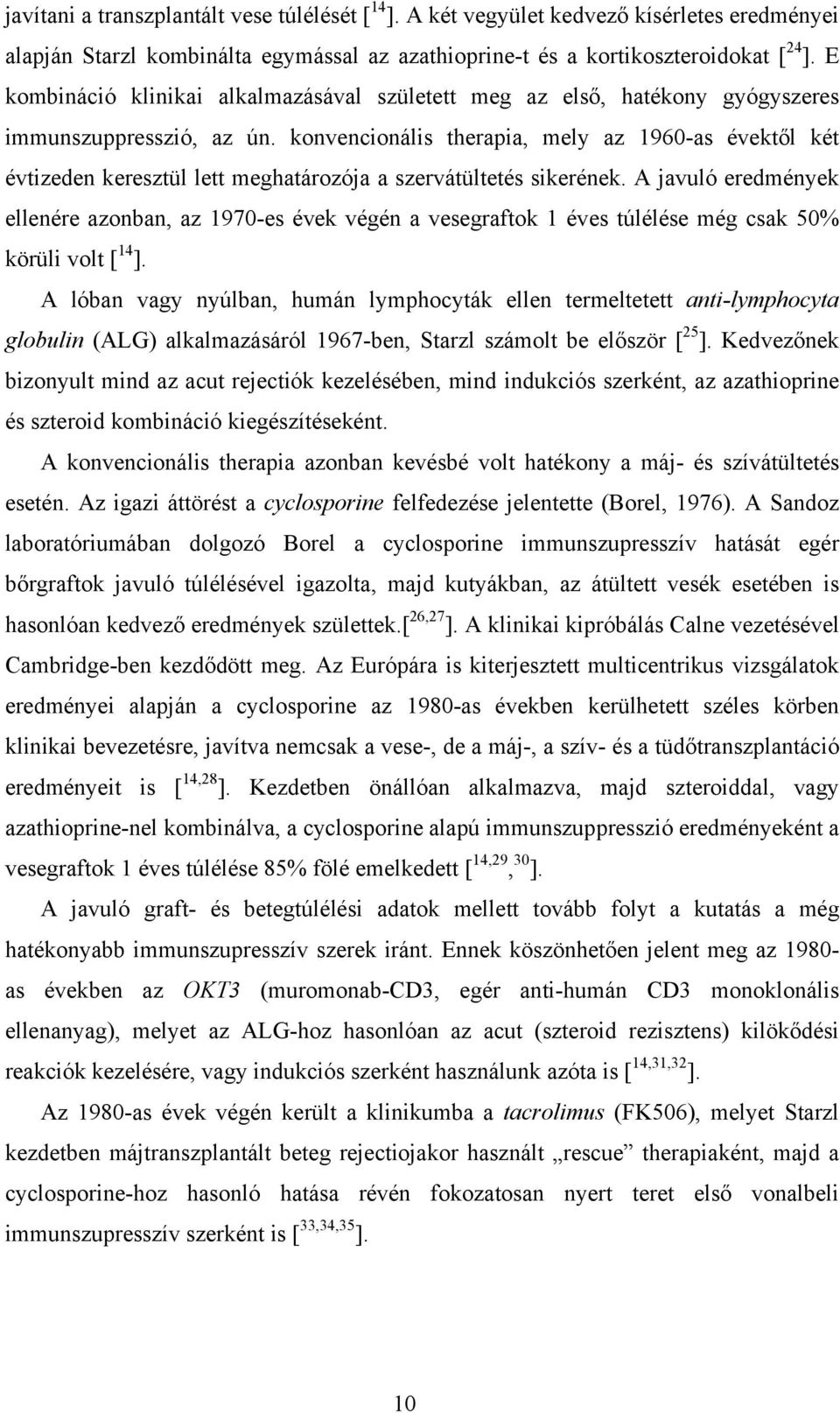 konvencionális therapia, mely az 1960-as évektől két évtizeden keresztül lett meghatározója a szervátültetés sikerének.