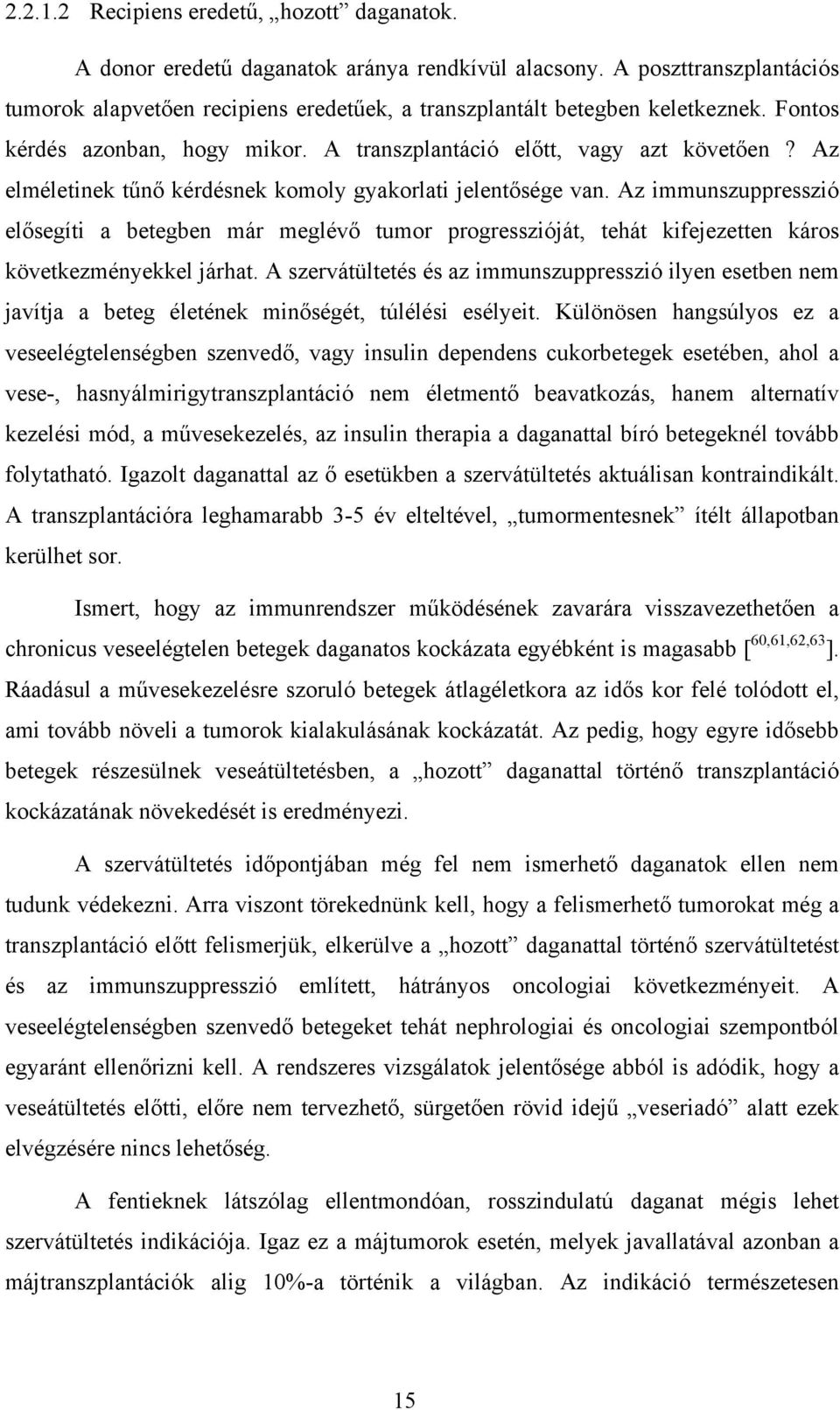 Az immunszuppresszió elősegíti a betegben már meglévő tumor progresszióját, tehát kifejezetten káros következményekkel járhat.