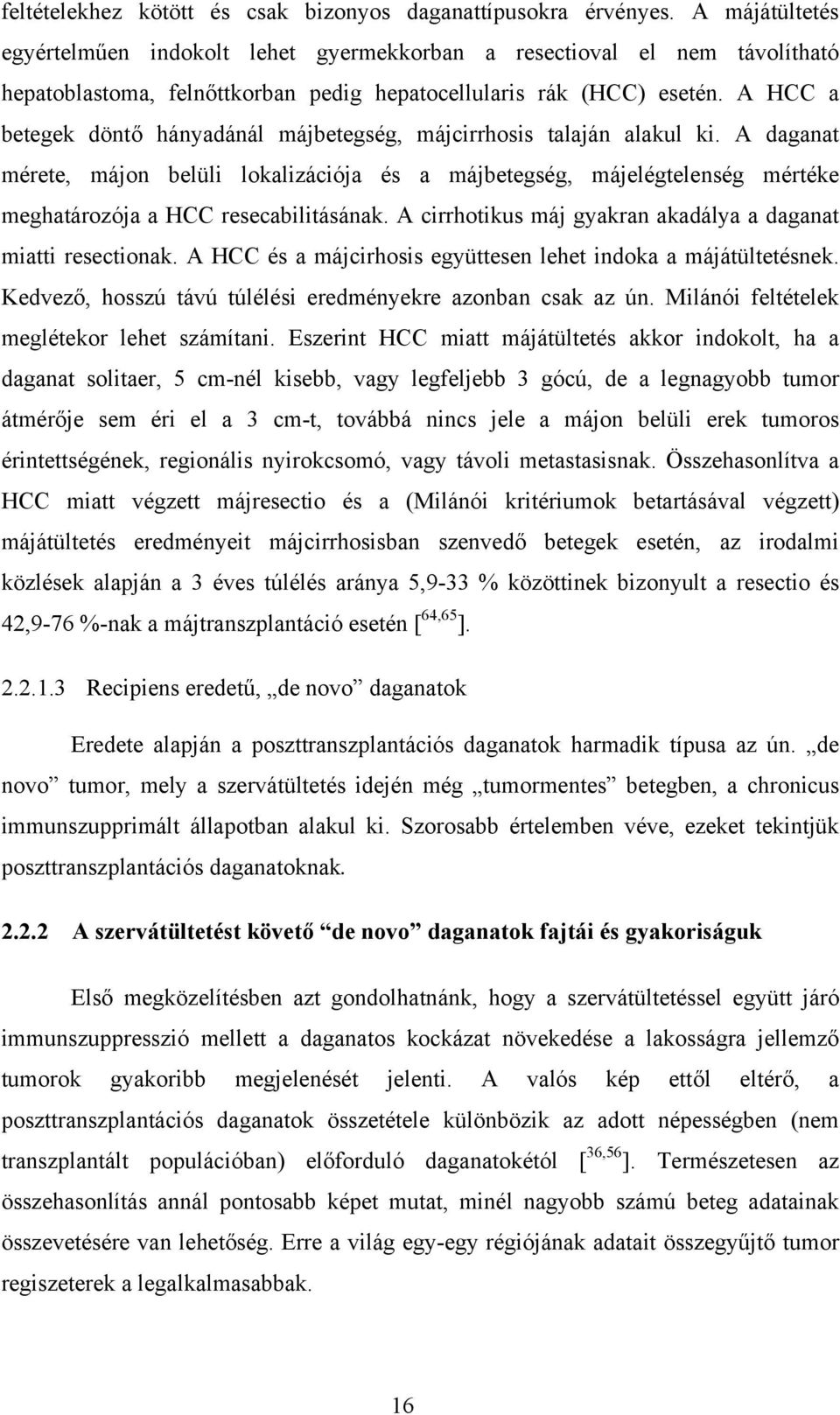 A HCC a betegek döntő hányadánál májbetegség, májcirrhosis talaján alakul ki.