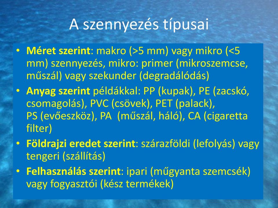 (csövek), PET (palack), PS (evőeszköz), PA (műszál, háló), CA (cigaretta filter) Földrajzi eredet szerint: