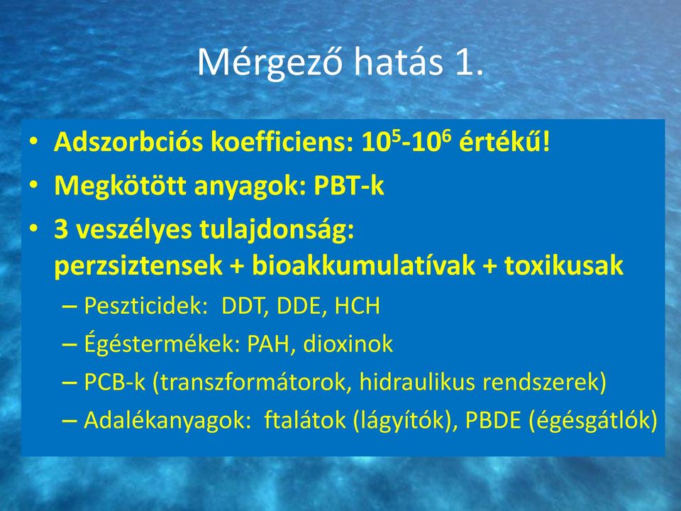 bioakkumulatívak + toxikusak Peszticidek: DDT, DDE, HCH Égéstermékek: PAH,