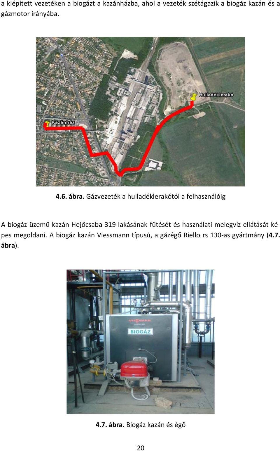 Gázvezeték a hulladéklerakótól a felhasználóig A biogáz üzemű kazán Hejőcsaba 319 lakásának