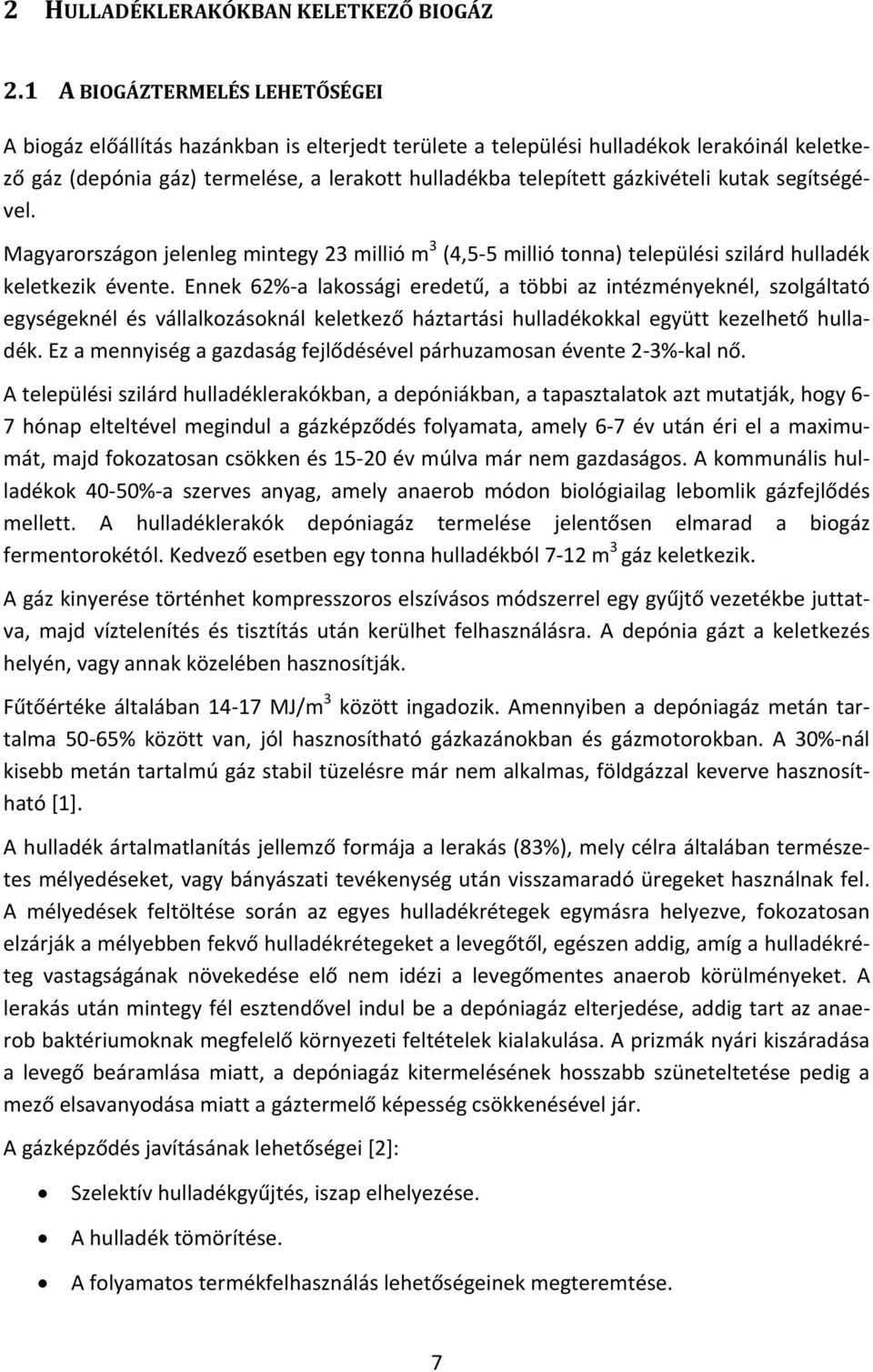 gázkivételi kutak segítségével. Magyarországon jelenleg mintegy 23 millió m 3 (4,5 5 millió tonna) települési szilárd hulladék keletkezik évente.