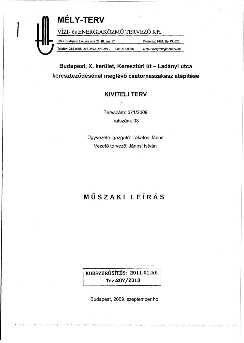 kerület, Keresztúri út - Ladányi utca kereszteződésénél meglévő csatornaszakasz átépítése KIVITELI TERV Tervszám: 071/2009