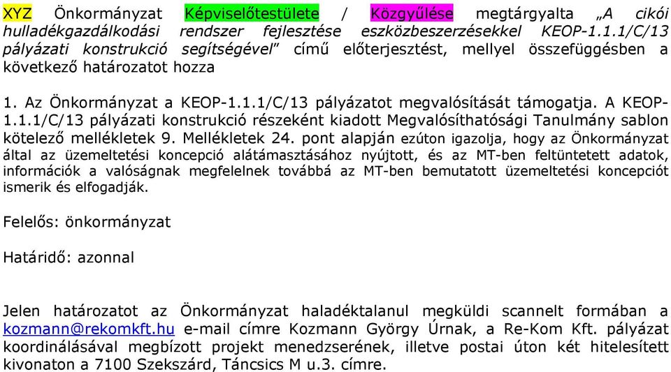 A KEOP- 1.1.1/C/13 pályázati konstrukció részeként kiadott Megvalósíthatósági Tanulmány sablon kötelező mellékletek 9. Mellékletek 24.