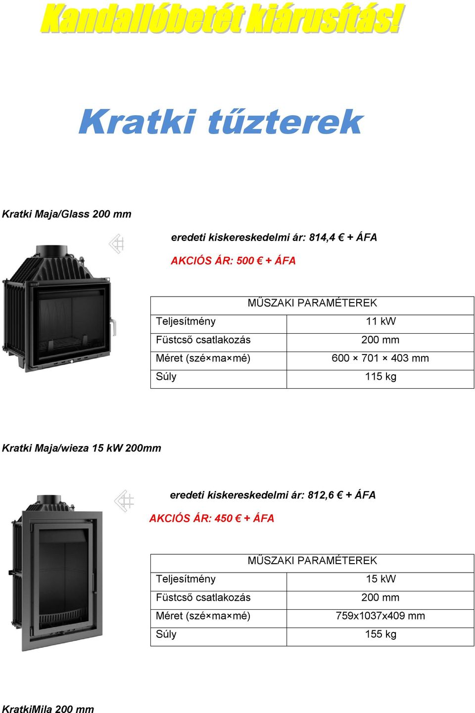 ÁFA AKCIÓS ÁR: 500 + ÁFA 11 kw 600 701 403 mm 115 kg Kratki