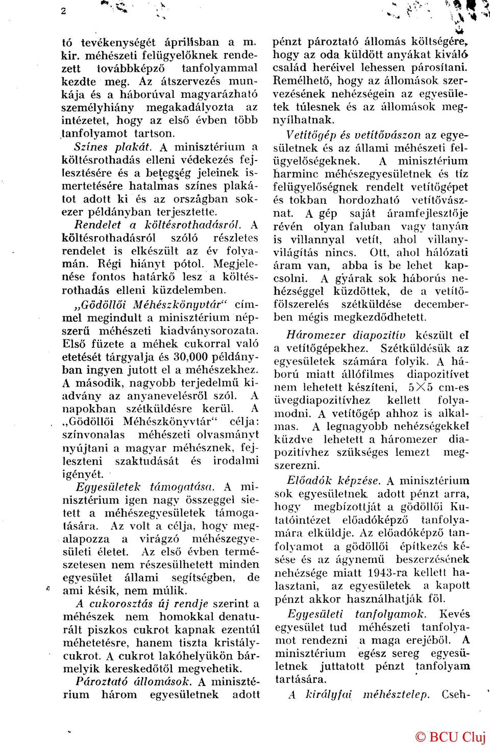 A minisztérium a költésrothadás elleni védekezés fejlesztésére és a betegség jeleinek ismertetésére hatalmas színes plakátot adott ki és az országban sokezer példányban terjesztette.