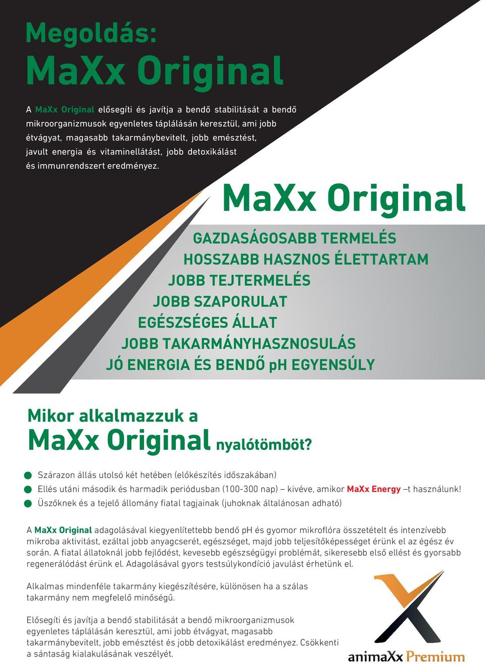 GAZDASÁGOSABB TERMELÉS HOSSZABB HASZNOS ÉLETTARTAM JOBB TEJTERMELÉS JOBB SZAPORULAT EGÉSZSÉGES ÁLLAT JOBB TAKARMÁNYHASZNOSULÁS JÓ ENERGIA ÉS BENDŐ ph EGYENSÚLY Mikor alkalmazzuk a nyalótömböt?