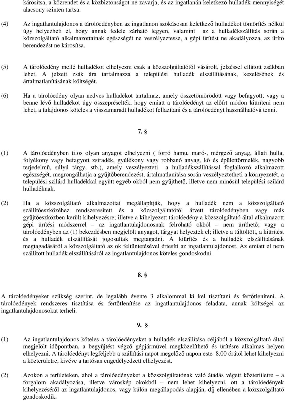 közszolgáltató alkalmazottainak egészségét ne veszélyeztesse, a gépi ürítést ne akadályozza, az ürítő berendezést ne károsítsa.