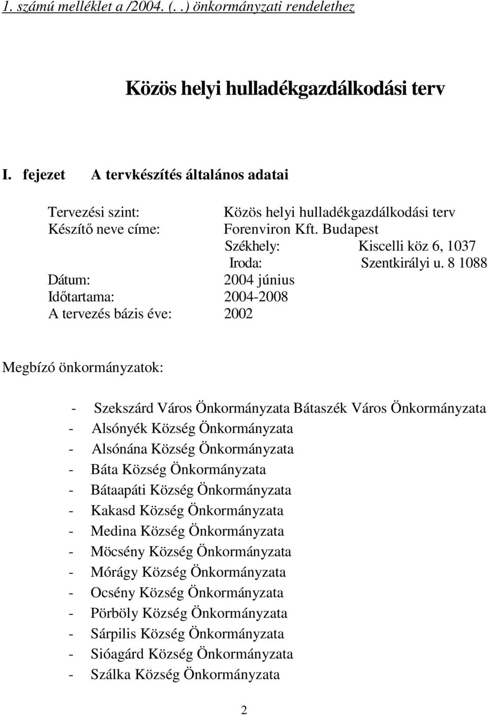 Budapest Székhely: Kiscelli köz 6, 1037 Iroda: Szentkirályi u.