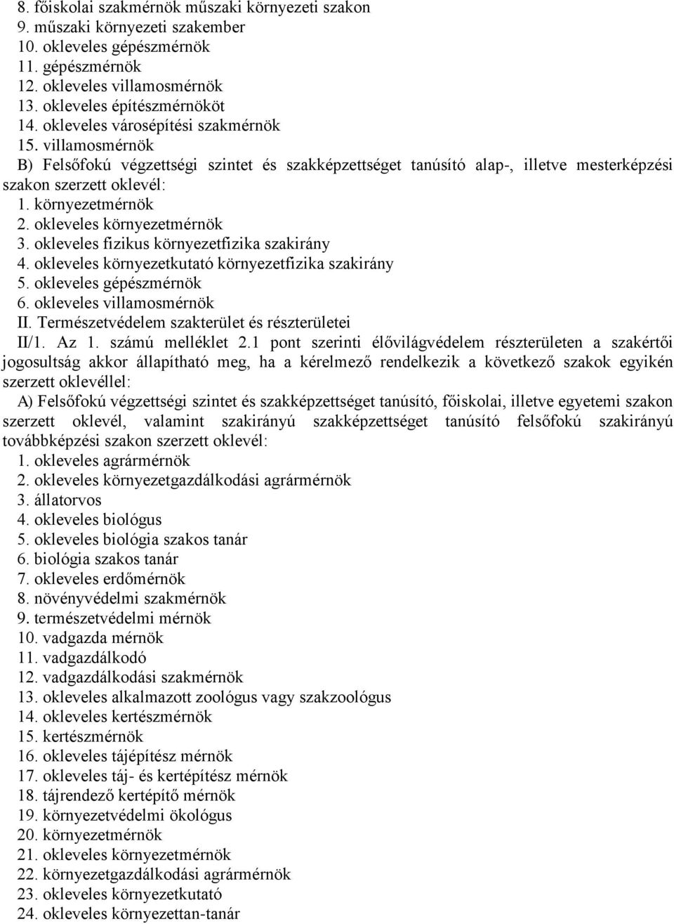 okleveles környezetkutató környezetfizika szakirány 5. okleveles gépészmérnök 6. okleveles villamosmérnök II. Természetvédelem szakterület és részterületei II/1. Az 1. számú melléklet 2.