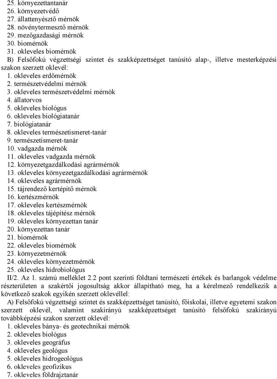 természetismeret-tanár 10. vadgazda mérnök 11. okleveles vadgazda mérnök 12. környezetgazdálkodási agrármérnök 13. okleveles környezetgazdálkodási agrármérnök 14. okleveles agrármérnök 15.
