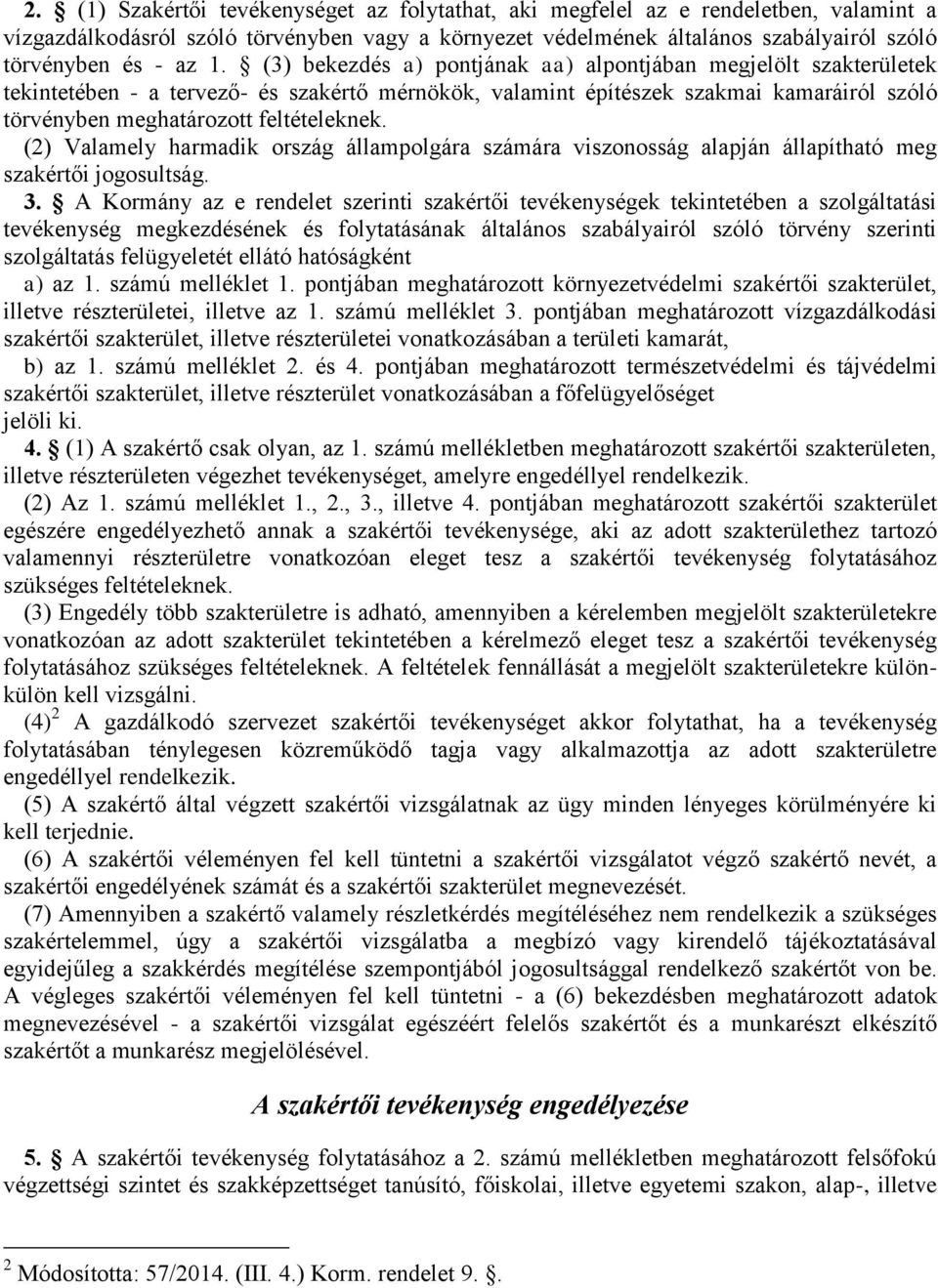 (2) Valamely harmadik ország állampolgára számára viszonosság alapján állapítható meg szakértői jogosultság. 3.