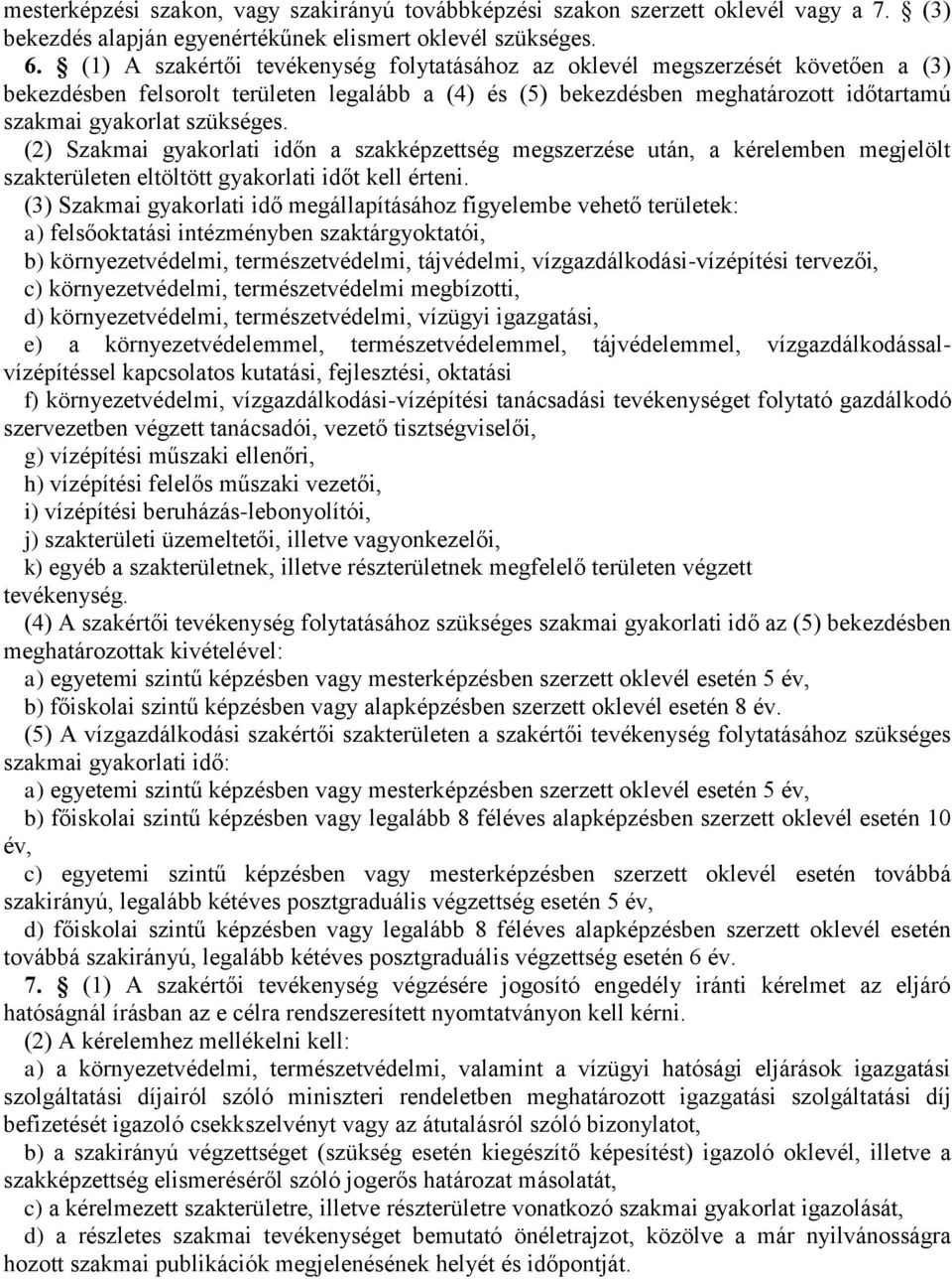 (2) Szakmai gyakorlati időn a szakképzettség megszerzése után, a kérelemben megjelölt szakterületen eltöltött gyakorlati időt kell érteni.